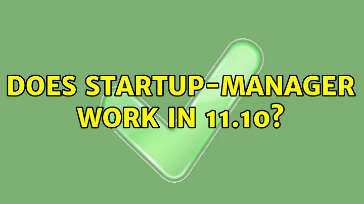 Ubuntu: Does StartUp-Manager work in 11.10? (2 Solutions!!)