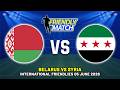 BELARUS VS SYRIA INTERNATIONAL FRIENDLY 2026 DATE, FIXTURES &amp; PREDICTIONS