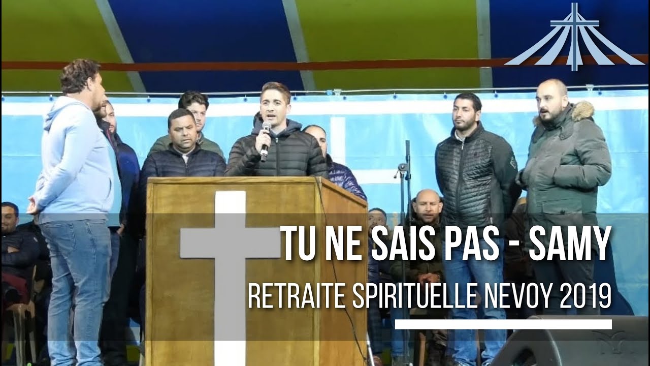 Tu ne sais pas - Samy - Retraite Spirituelle Nevoy 2019