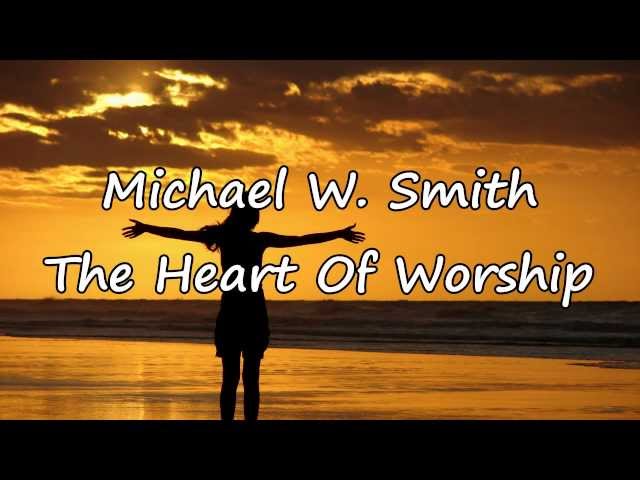 Michael W. Smith - The Heart of Worship