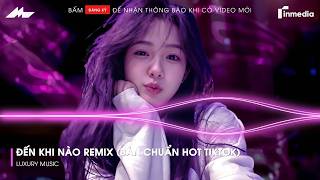 Đến Khi Nào Remix (Bản Chuẩn TikTok Mới Nhất) | Đến Khi Nào Mặt Trời Ngừng Chiếu Remix Hot Tiktok