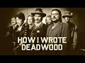 How I Wrote Deadwood