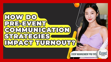 How Do Pre-event Communication Strategies Impact Turnout? - Event Management Pro Tips