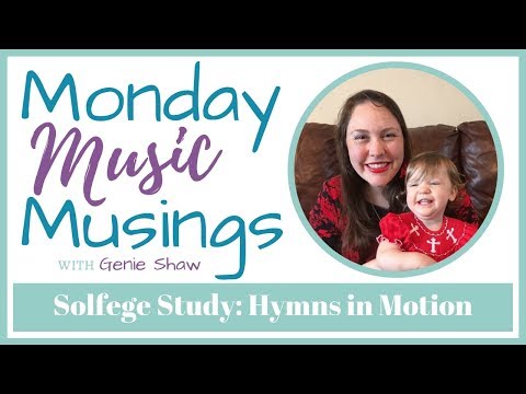 Monday Music Musings Ep 16 Solfege Study Hymns In Motion 