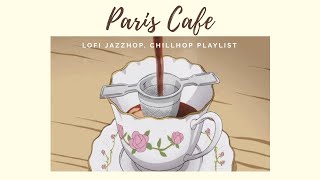 Paris Cafe Vibes ☕️  -lofi, jazzhop, chillhop mix playlist