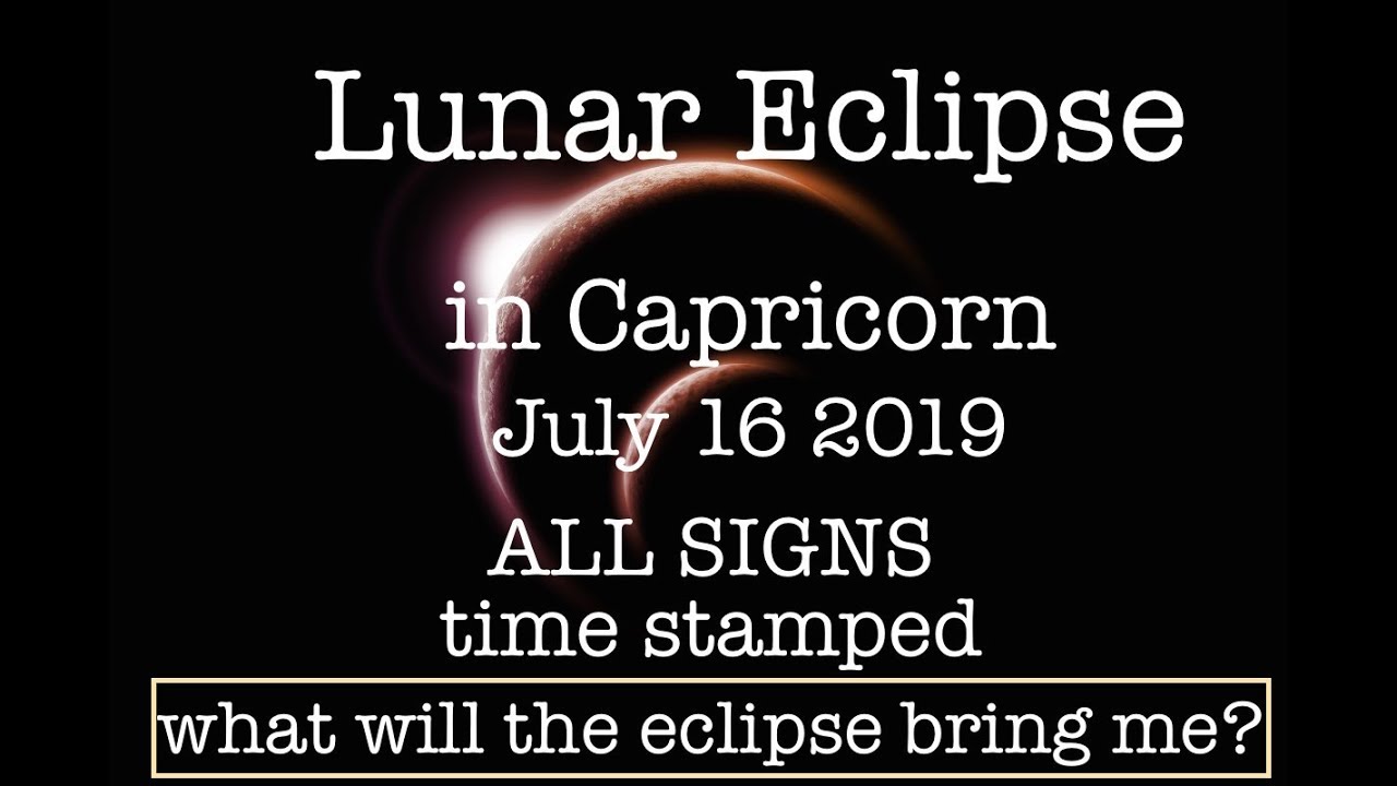 "ALL SIGNS" LUNAR ECLIPSE IN CAPRICORN 🔮 JULY 16 2019 TAROT/ASTRO w ...