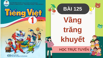 TIẾNG VIỆT LỚP 1 | BÀI 125 | VẦNG TRĂNG KHUYẾT SÁCH CÁNH DIỀU