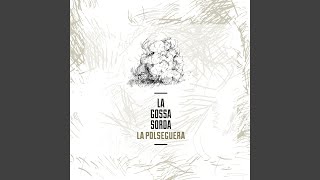 Video thumbnail of "La Gossa Sorda - La Polseguera"