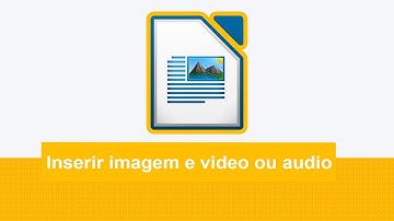 Como inserir imagem e vídeo ou áudio no LibreOffice