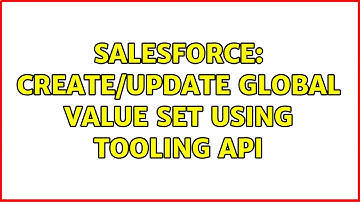 Salesforce: Create/Update Global Value Set using Tooling API (2 Solutions!!)