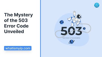 The Mystery of the 503 Error Code Unveiled