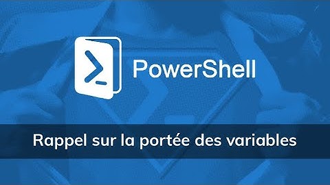 Rappel sur la portée des variables sous PowerShell - Vidéo Tuto