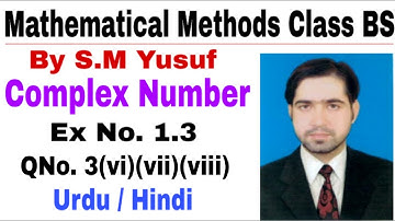 Mathematical Methods | Complex Number Ex # 1.3, Q # 3, part (vi), (vii), (viii) the education forum
