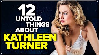 12 Things You Didn’t Know About Kathleen Turner