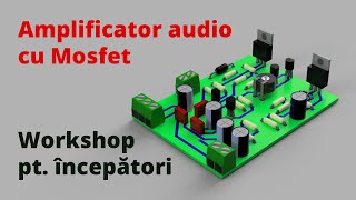 Amplificator audio cu mosfet workshop pentru începători