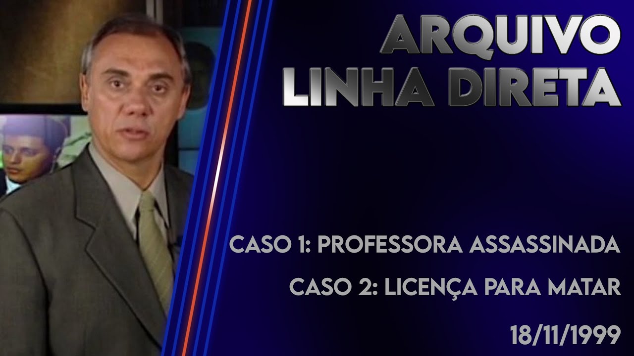 Linha Direta 18/11/1999 - Caso 1: Professora Assassinada - Caso 2: Licença para Matar