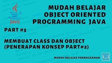 Mudah Belajar OOP Java - #3 Membuat Class dan Object (Penerapan Konsep Part#2)