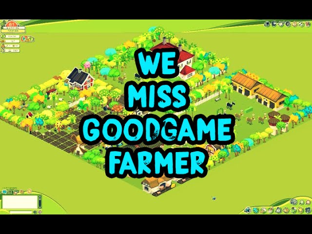 We miss Goodgame Farmer class=