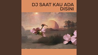 Dj Saat Kau Ada Disini