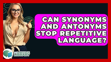 Can Synonyms And Antonyms Stop Repetitive Language? - The Language Library