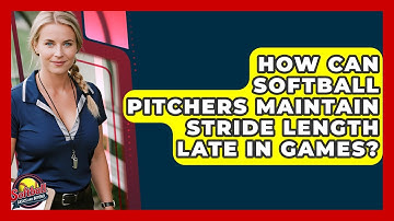 How Can Softball Pitchers Maintain Stride Length Late In Games? - Softball Basics and Beyond