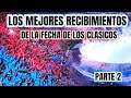 Los mejores recibimientosparte 2 fecha de los clasicos copa de la liga