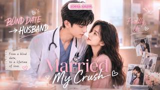 I Married My Doctor Crush After Blind Date… Now He Spoils Me Daily 💕| ENG DUB#drama