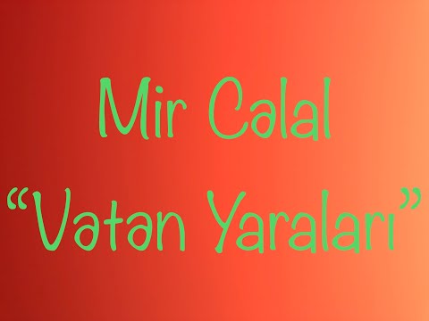Mir Cəlal-Vətən yaraları.(Məzmun, təhlil, mövzu və ideyası)
