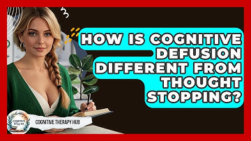 How Is Cognitive Defusion Different From Thought Stopping? - Cognitive Therapy Hub
