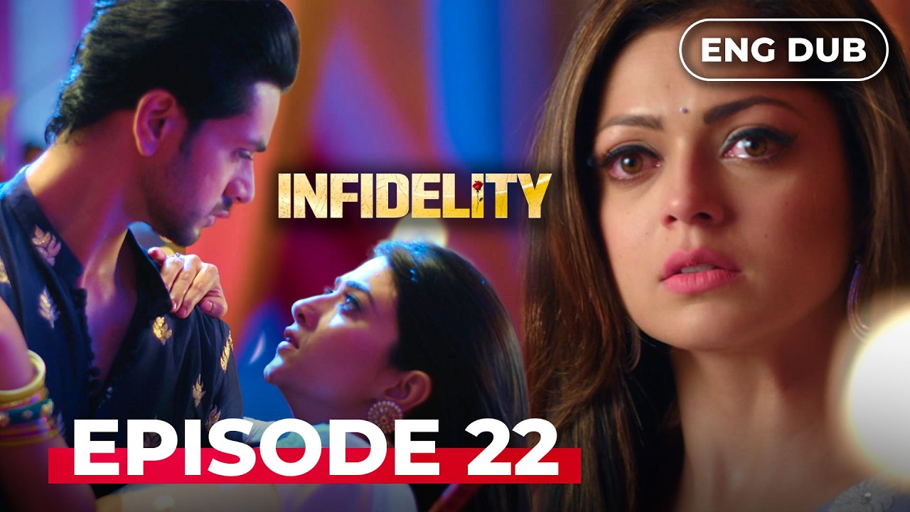 INFIDELITY — Full Episode 22【MULTI SUB】Indian Drama Dubbed in English 