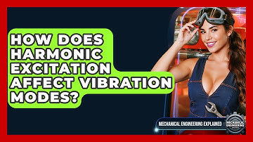 How Does Harmonic Excitation Affect Vibration Modes? - Mechanical Engineering Explained
