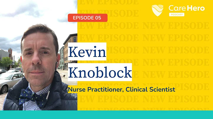 CareHero Podcast - EP 05 - Kevin Knoblock, Nurse P...