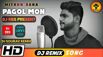 PAGOL MON || BENGALI + HINDI || MITHUN SAHA || DJ REMIX SONG || DJ SOURAV || DJ SAYAN PRESENT