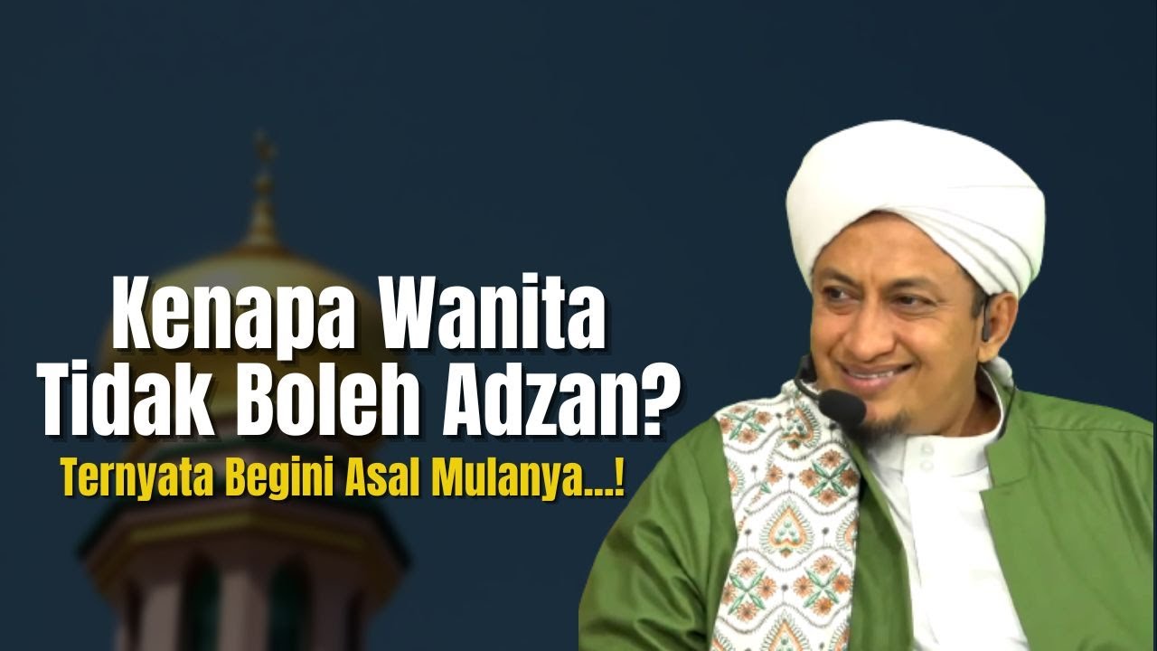 Alasan Wanita Tidak Boleh Adzan - Habib Hasan Bin Ismail Al Muhdor