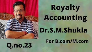 Royalty Accounting Question no.23 from Dr.S.M.Shukla ||Rajusengupta classes ||