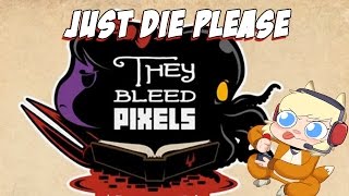 Just Die Please | They Bleed Pixels Livestream Just Die Please | They Bleed Pixels Livestream