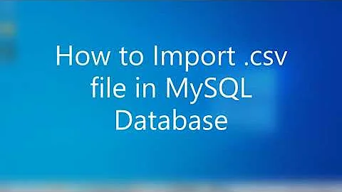 How to Import  csv file in MySQL Database