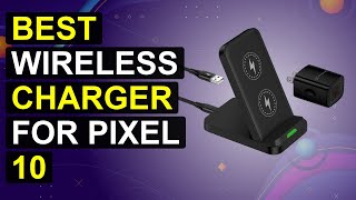Top 5 Best Wireless Charger For Pixel 10 | Top Wireless Charger For Pixel 10