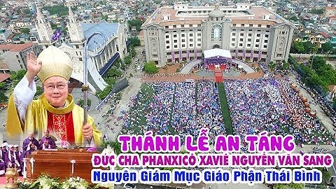 Thánh Lễ An Táng Đức cha Phanxicô Xaviê Nguyễn Văn Sang - Nguyên Giám mục Gp. Thái Bình