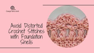 Avoid Distorted Crochet Stitches With Foundation Shells