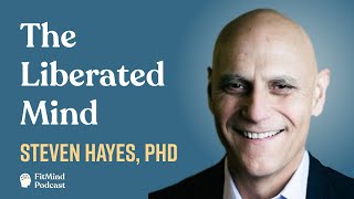 A Liberated Mind - Steven Hayes, PhD | The FitMind Podcast