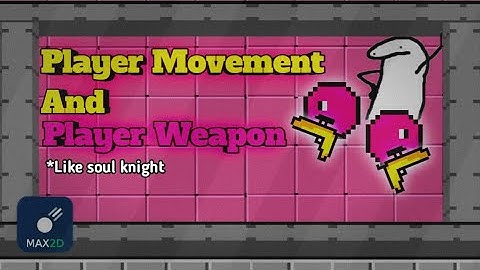 Membuat player movement & player weapon seperti Soul Knight  di Max 2D | Max 2D Indonesia