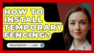 How To Install Temporary Fencing? - SecurityFirstCorp.com