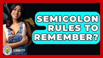 Semicolon Rules To Remember? - LearnToDIY360.com