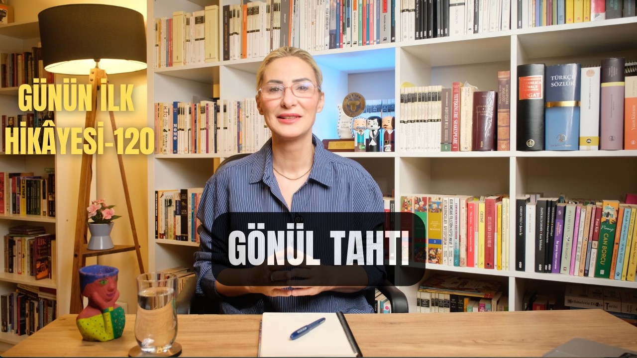 Günün İlk Hikâyesi 120: Gönül Tahtı