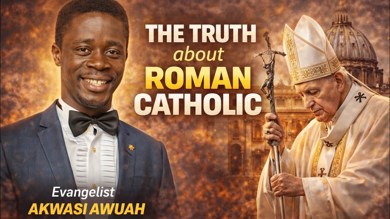 the Truth About Roman Catholic Church By Evangelist Akwasi Awuah