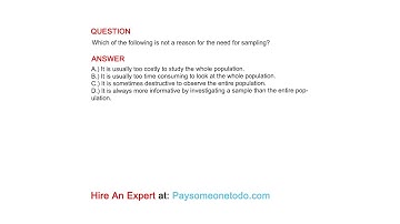 Which of the following is not a reason for the need for sampling?