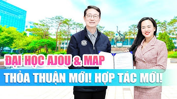 Đại học Ajou và MAP: Thoả thuận mới! Hợp tác mới!