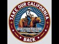 🚨BIG NEWS🚨 "TAKE OUR CALIFORNIA BACK" ELECTION TRANSPARENCY & REAL ELECTION REFORM -NATIONAL IMPACT