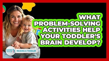 What Problem-solving Activities Help Your Toddler